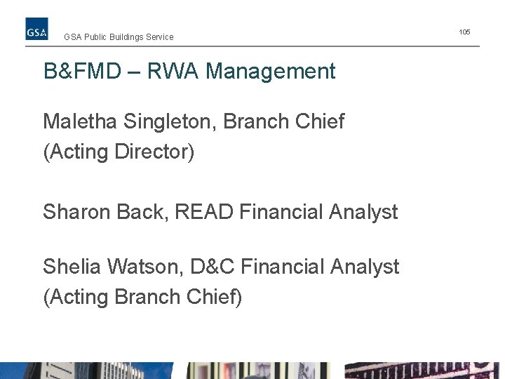 GSA Public Buildings Service B&FMD – RWA Management Maletha Singleton, Branch Chief (Acting Director)