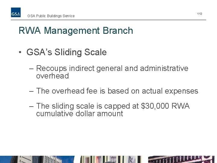 GSA Public Buildings Service 113 RWA Management Branch • GSA’s Sliding Scale – Recoups