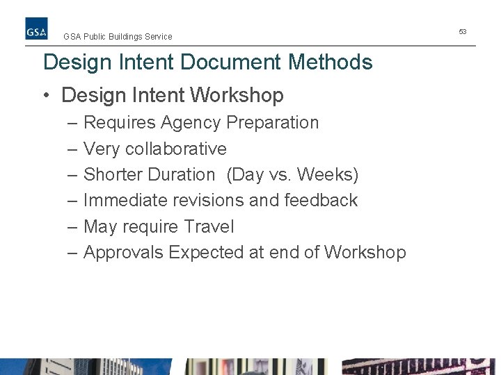 GSA Public Buildings Service Design Intent Document Methods • Design Intent Workshop – Requires