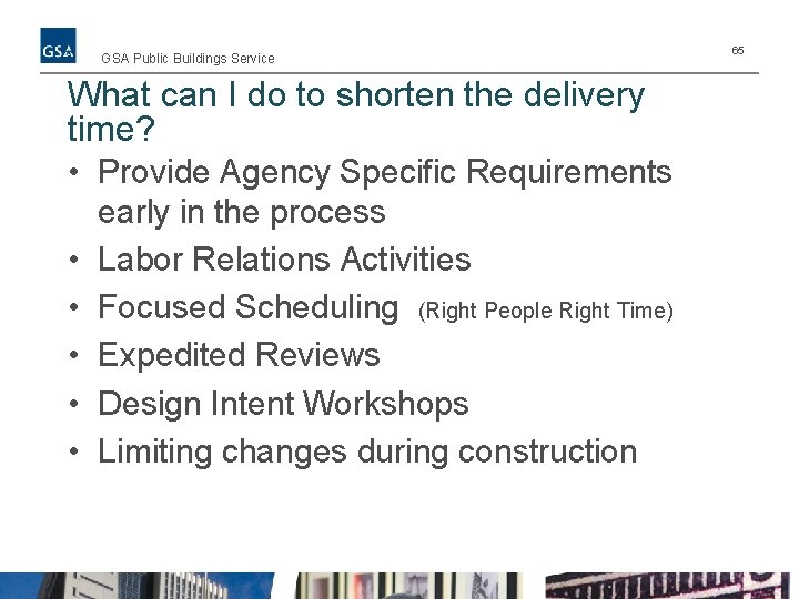 GSA Public Buildings Service What can I do to shorten the delivery time? •