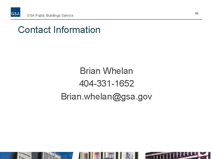 GSA Public Buildings Service Contact Information Brian Whelan 404 -331 -1652 Brian. whelan@gsa. gov