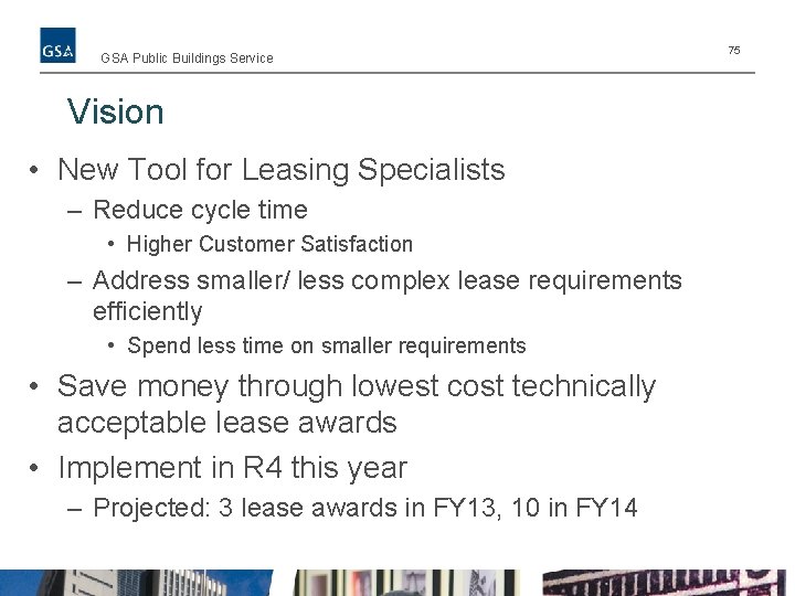 GSA Public Buildings Service Vision • New Tool for Leasing Specialists – Reduce cycle