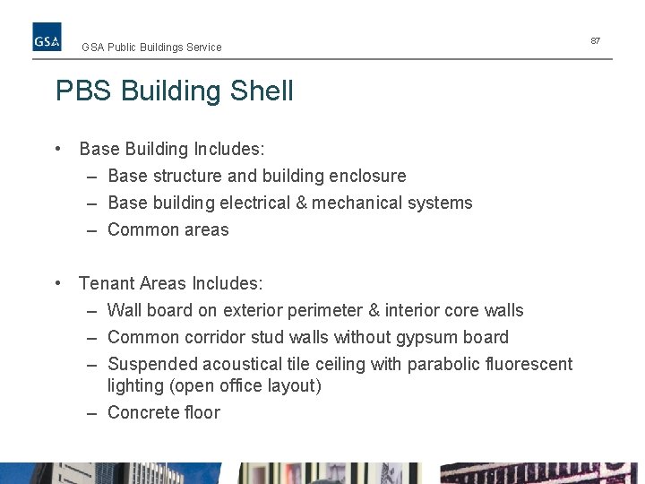 GSA Public Buildings Service PBS Building Shell • Base Building Includes: – Base structure