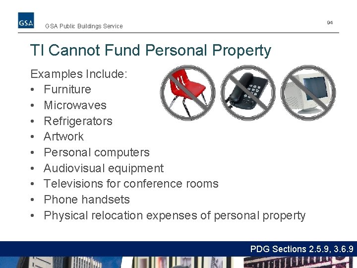 94 GSA Public Buildings Service TI Cannot Fund Personal Property Examples Include: • Furniture