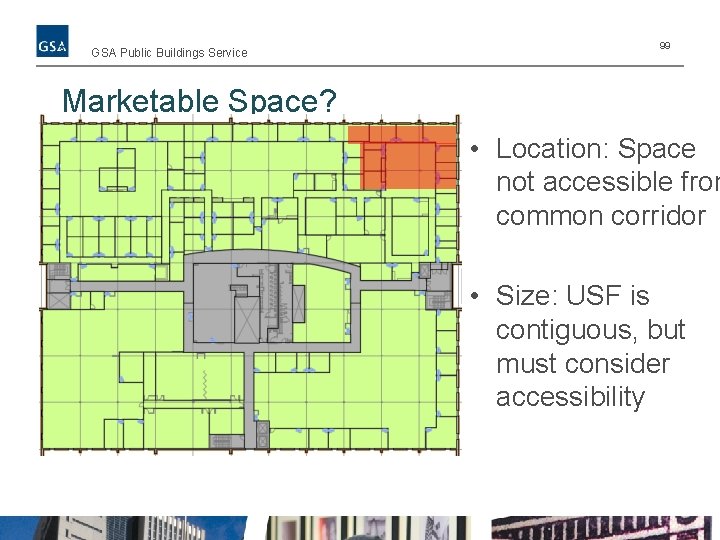 GSA Public Buildings Service 99 Marketable Space? • Location: Space not accessible from common