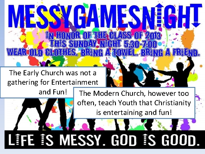 The Early Church was not a gathering for Entertainment and Fun! The Modern Church,