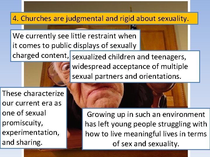4. Churches are judgmental and rigid about sexuality. We currently see little restraint when