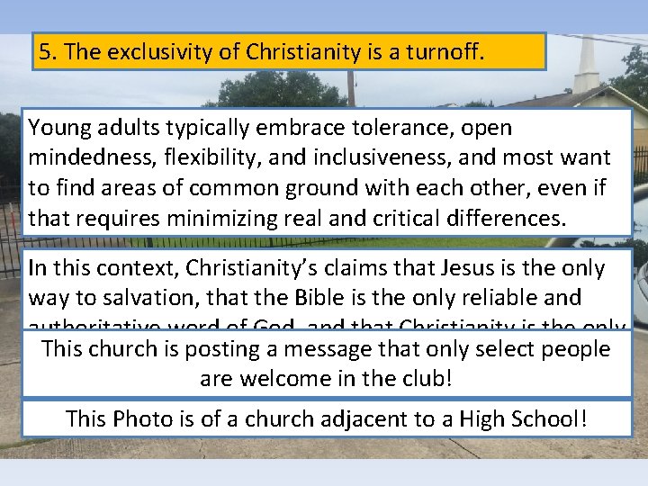 5. The exclusivity of Christianity is a turnoff. Young adults typically embrace tolerance, open
