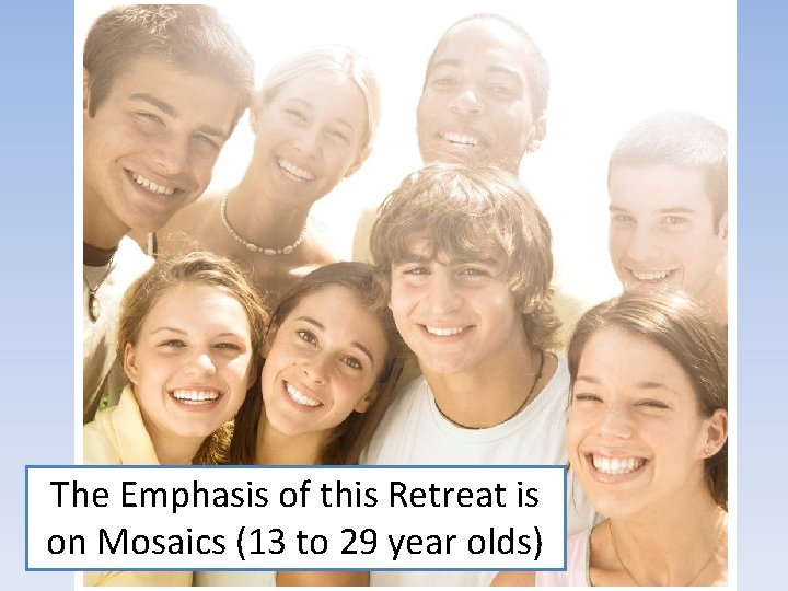 The Emphasis of this Retreat is on Mosaics (13 to 29 year olds) 