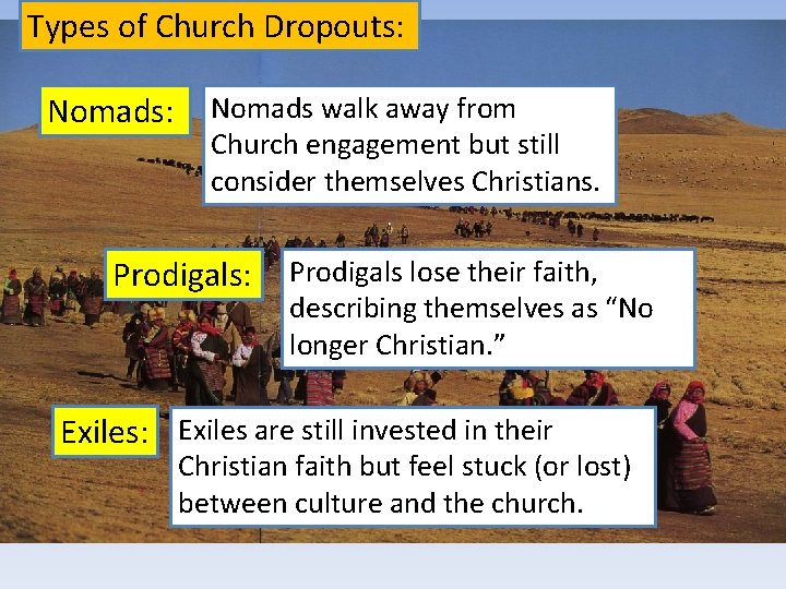 Types of Church Dropouts: Nomads: Nomads walk away from Church engagement but still consider
