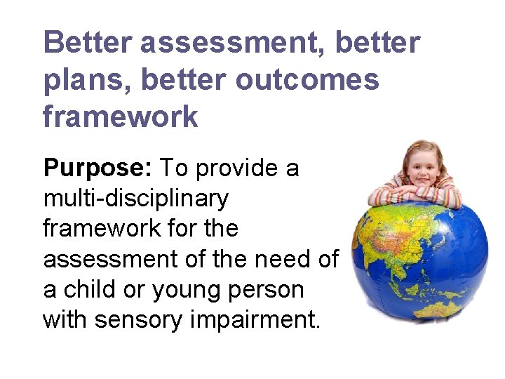 Better assessment, better plans, better outcomes framework Purpose: To provide a multi-disciplinary framework for