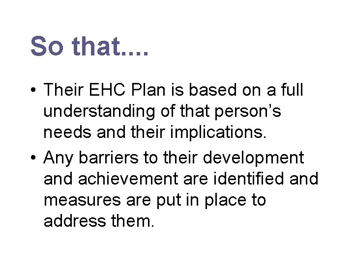 So that. . • Their EHC Plan is based on a full understanding of