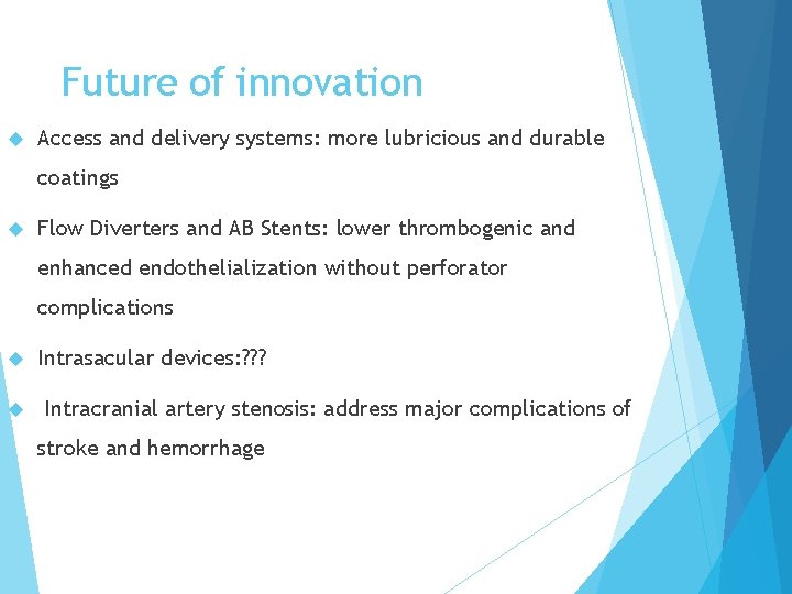 Future of innovation Access and delivery systems: more lubricious and durable coatings Flow Diverters