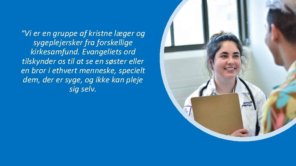 “Vi er en gruppe af kristne læger og sygeplejersker fra forskellige kirkesamfund. Evangeliets ord