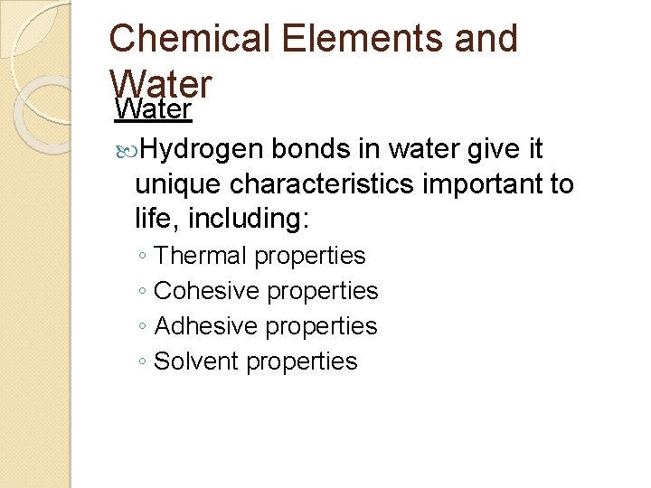 Chemical Elements and Water Hydrogen bonds in water give it unique characteristics important to