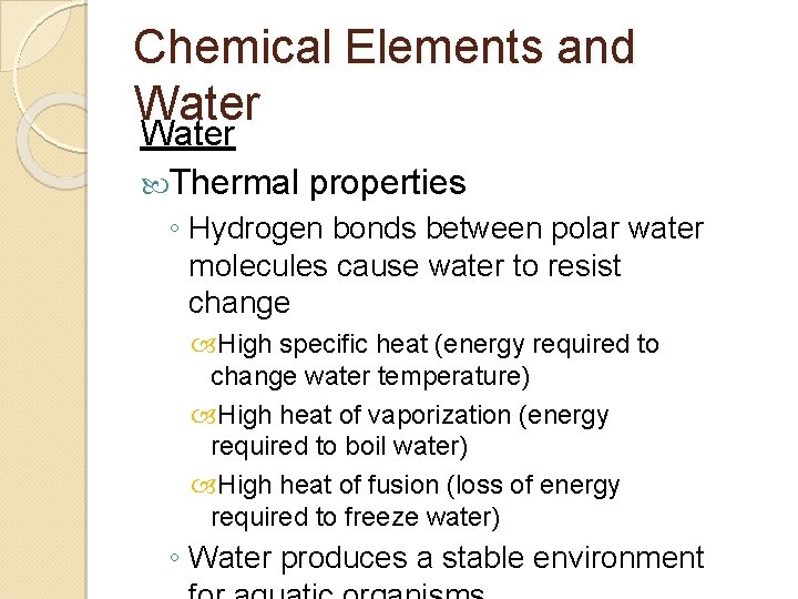 Chemical Elements and Water Thermal properties ◦ Hydrogen bonds between polar water molecules cause