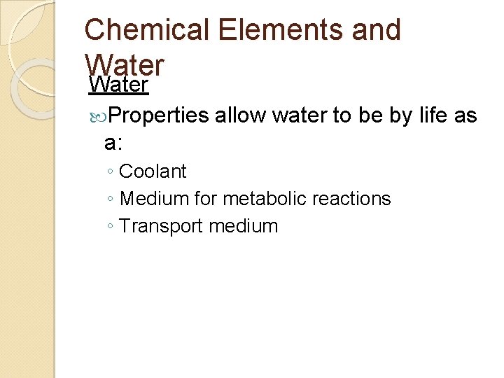 Chemical Elements and Water Properties allow water to be by life as a: ◦