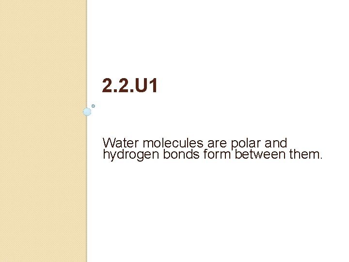 2. 2. U 1 Water molecules are polar and hydrogen bonds form between them.