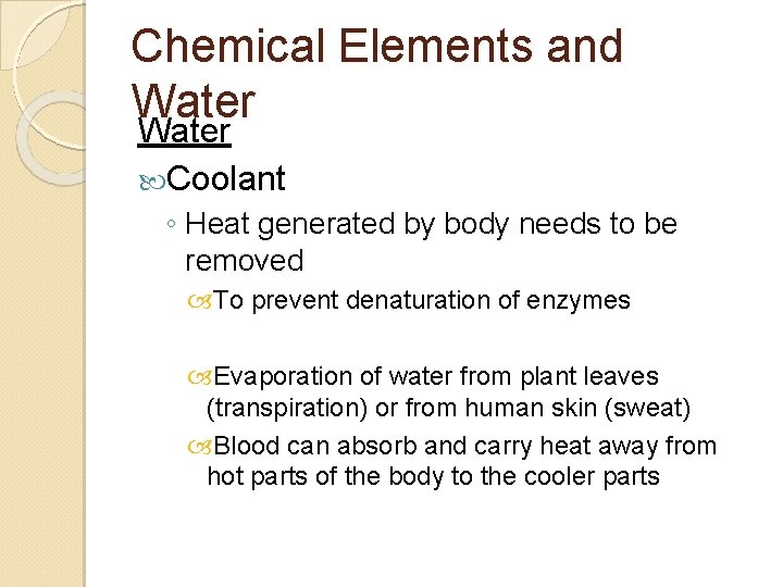 Chemical Elements and Water Coolant ◦ Heat generated by body needs to be removed