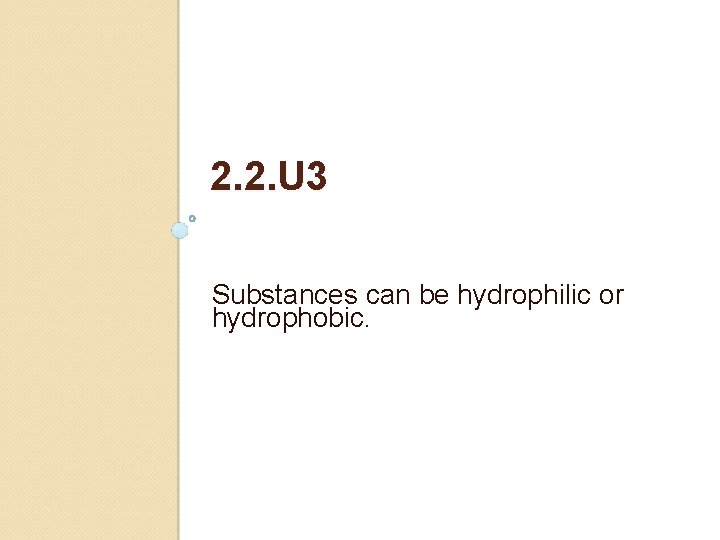 2. 2. U 3 Substances can be hydrophilic or hydrophobic. 