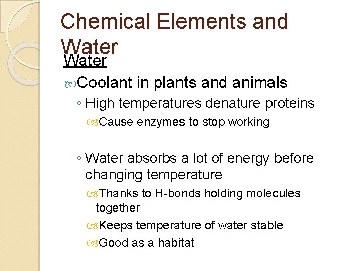 Chemical Elements and Water Coolant in plants and animals ◦ High temperatures denature proteins
