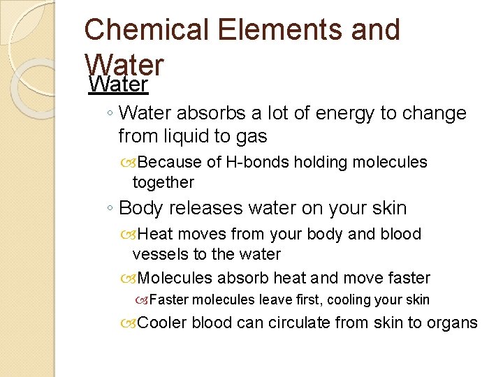 Chemical Elements and Water ◦ Water absorbs a lot of energy to change from