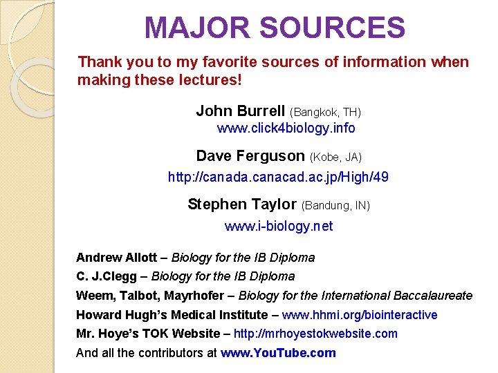 MAJOR SOURCES Thank you to my favorite sources of information when making these lectures!