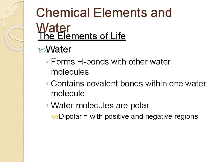 Chemical Elements and Water The Elements of Life Water ◦ Forms H-bonds with other