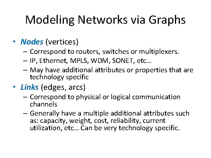 Modeling Networks via Graphs • Nodes (vertices) – Correspond to routers, switches or multiplexers.