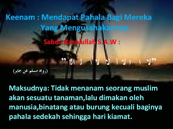 Keenam : Mendapat Pahala Bagi Mereka Yang Mengusahakannya. Sabda Rasulullah S. A. W :