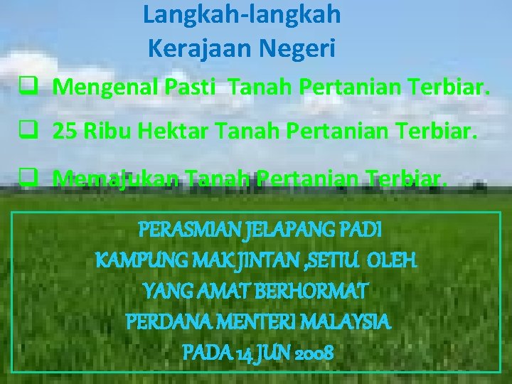 Langkah-langkah Kerajaan Negeri q Mengenal Pasti Tanah Pertanian Terbiar. q 25 Ribu Hektar Tanah