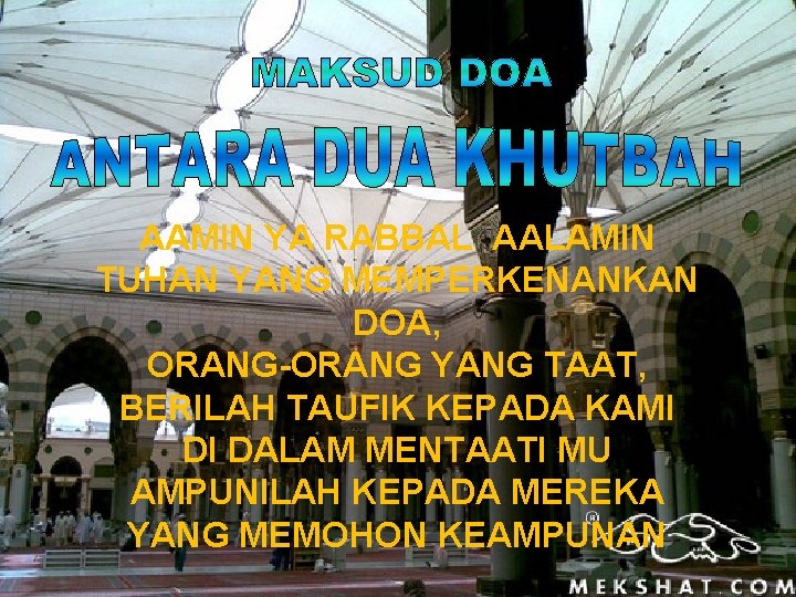 AAMIN YA RABBAL AALAMIN TUHAN YANG MEMPERKENANKAN DOA, ORANG-ORANG YANG TAAT, BERILAH TAUFIK KEPADA