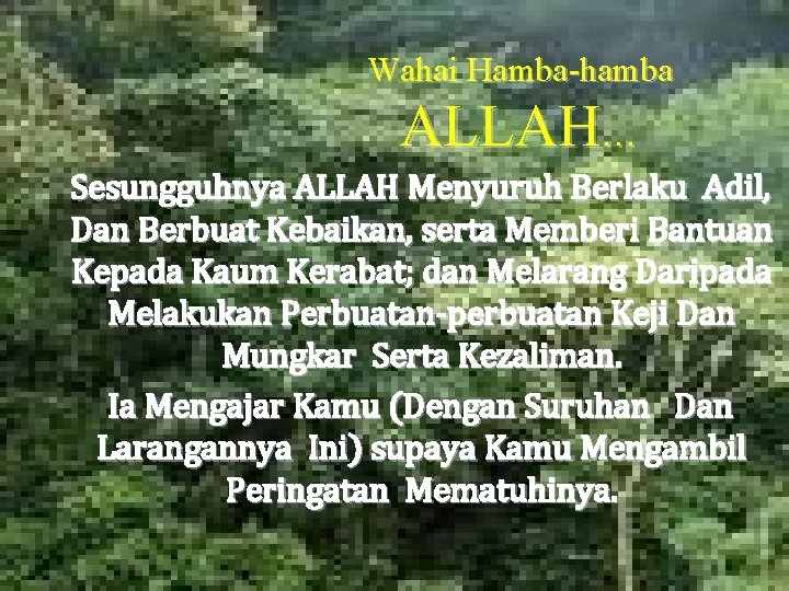 Wahai Hamba-hamba ALLAH… Sesungguhnya ALLAH Menyuruh Berlaku Adil, Dan Berbuat Kebaikan, serta Memberi Bantuan