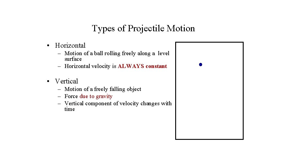 Types of Projectile Motion • Horizontal – Motion of a ball rolling freely along Types of Projectile Motion • Horizontal – Motion of a ball rolling freely along