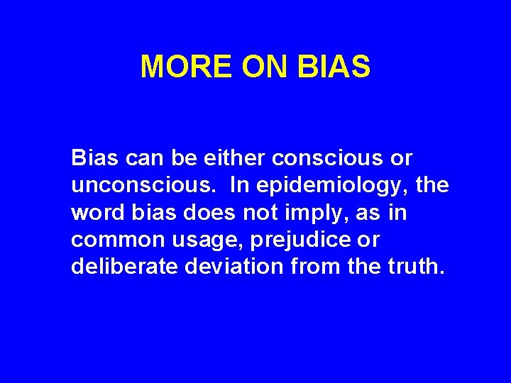 MORE ON BIAS Bias can be either conscious or unconscious. In epidemiology, the word