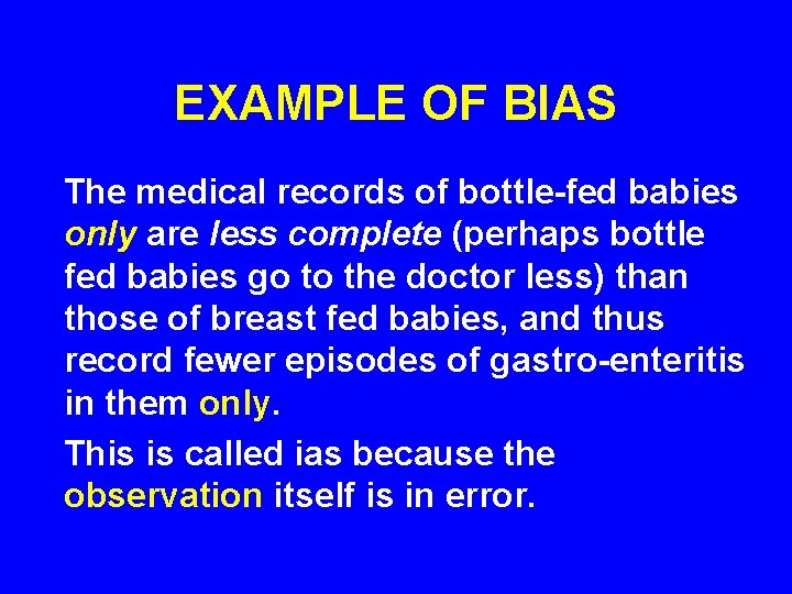 EXAMPLE OF BIAS The medical records of bottle-fed babies only are less complete (perhaps