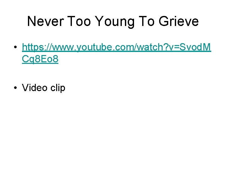 Never Too Young To Grieve • https: //www. youtube. com/watch? v=Svod. M Cq 8