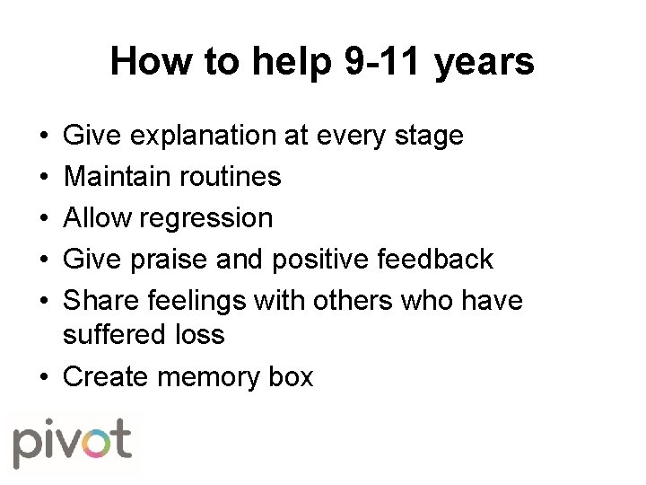 How to help 9 -11 years • • • Give explanation at every stage