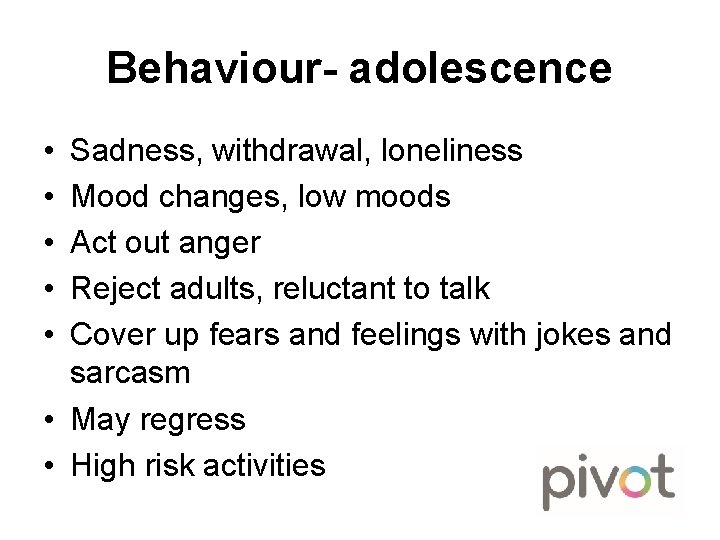 Behaviour- adolescence • • • Sadness, withdrawal, loneliness Mood changes, low moods Act out
