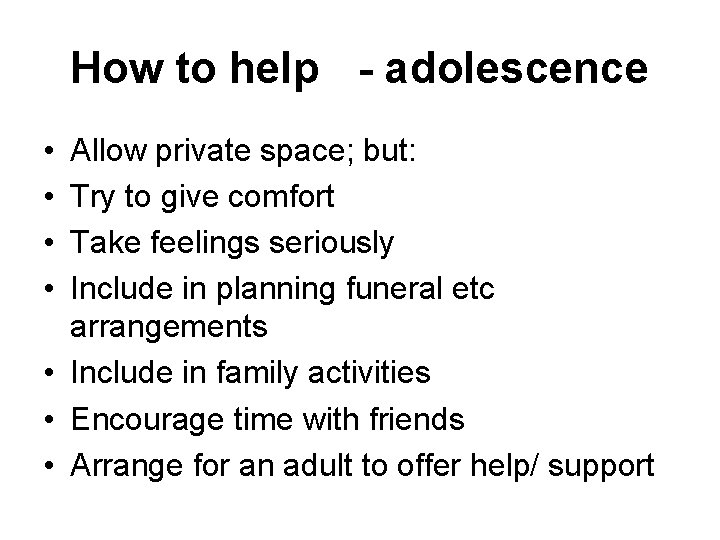 How to help - adolescence • • Allow private space; but: Try to give