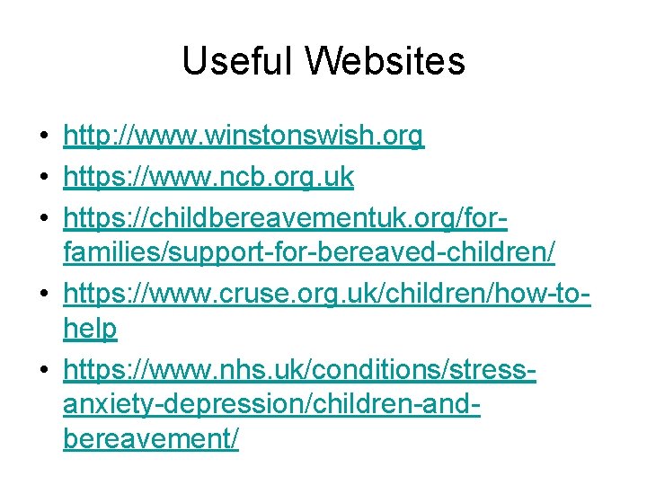 Useful Websites • http: //www. winstonswish. org • https: //www. ncb. org. uk •