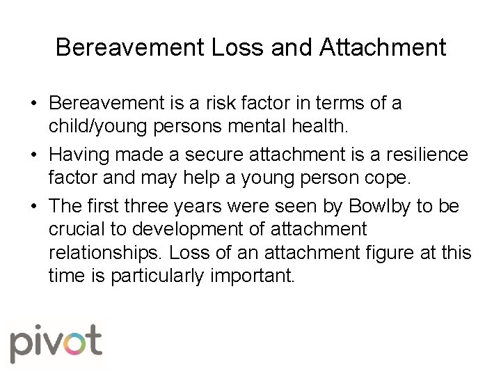 Bereavement Loss and Attachment • Bereavement is a risk factor in terms of a
