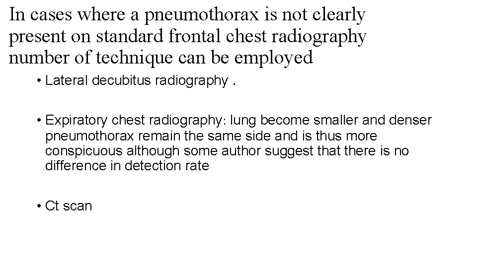 In cases where a pneumothorax is not clearly present on standard frontal chest radiography