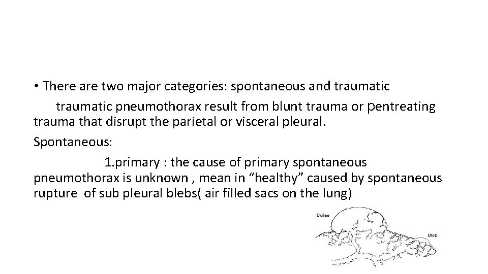  • There are two major categories: spontaneous and traumatic pneumothorax result from blunt