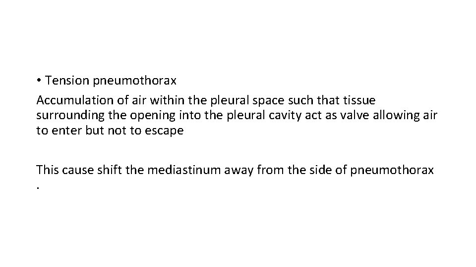  • Tension pneumothorax Accumulation of air within the pleural space such that tissue