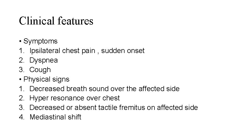 Clinical features • Symptoms 1. Ipsilateral chest pain , sudden onset 2. Dyspnea 3.
