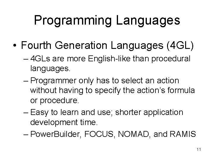 Programming Languages • Fourth Generation Languages (4 GL) – 4 GLs are more English-like