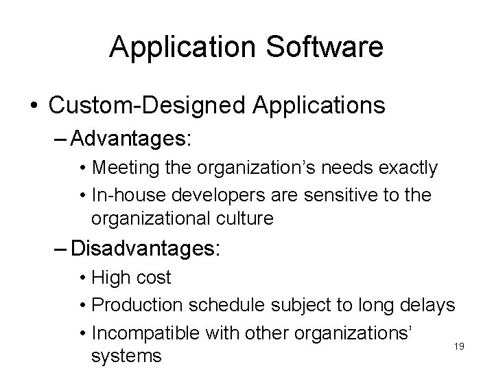 Application Software • Custom-Designed Applications – Advantages: • Meeting the organization’s needs exactly •