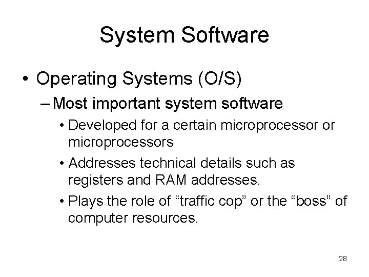 System Software • Operating Systems (O/S) – Most important system software • Developed for