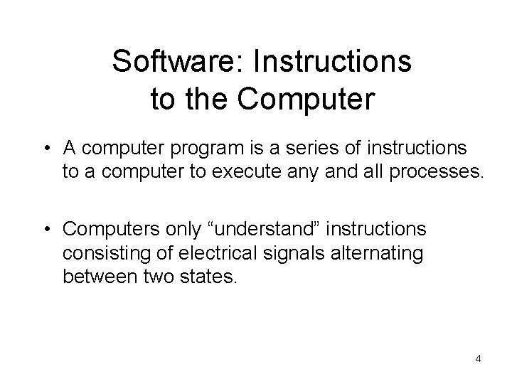 Software: Instructions to the Computer • A computer program is a series of instructions